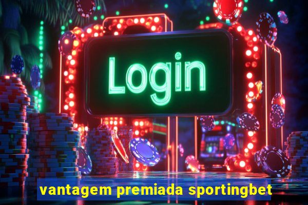 vantagem premiada sportingbet